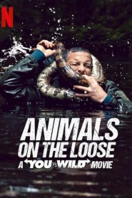 [NETFLIX] Animals on the Loose A You vs Wild Movie (2021) ผจญภัยสุดขั้วกับแบร์ กริลส์ เดอะ มูฟวี่