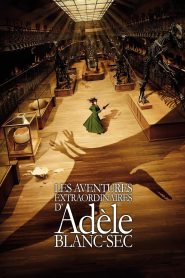 The Extraordinary Adventures of Adele Blanc-Sec (2010) พลังอะเดล ข้ามขอบฟ้า โค่น 5 อภิมหาภัย